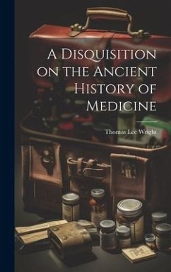 A Disquisition on the Ancient History of Medicine - Wright, Thomas Lee