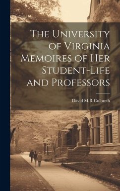 The University of Virginia Memoires of her Student-life and Professors - Culbreth, David M. R.