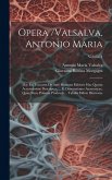 Opera /valsalva, Antonio Maria: Hoc Est Tractatus De Aure Humana Editione Hac Quarta Accuratissime Descriptus, ... Et Dissertationes Anatomicae, Quae