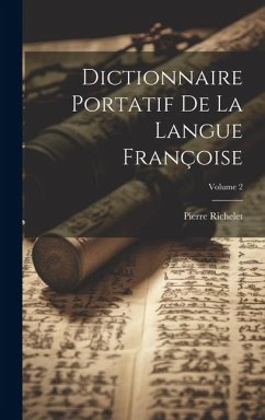 Dictionnaire Portatif De La Langue Françoise; Volume 2 - Richelet, Pierre