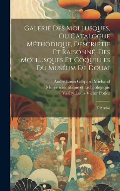 Galerie des mollusques, ou Catalogue méthodique, descriptif et raisonné, des mollusques et coquilles du muséum de Douai: T 2 Atlas - Michaud, André Louis Gaspard; Potiez, Valéry Louis Victor