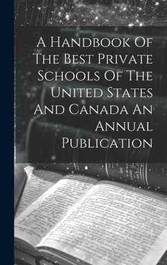 A Handbook Of The Best Private Schools Of The United States And Canada An Annual Publication - Anonymous