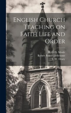English Church Teaching on Faith Life and Order - Moule, H. C. G.; Girdlestone, Robert Baker; Drury, T. W.
