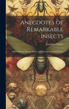 Anecdotes of Remarkable Insects; Selected From Natural History and Interspersed With Poetry - Taylor, Josephor