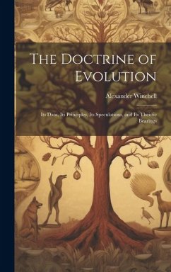 The Doctrine of Evolution; Its Data, Its Principles, Its Speculations, and Its Theistic Bearings - Winchell, Alexander