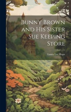 Bunny Brown and His Sister Sue Keeping Store - Hope, Laura Lee