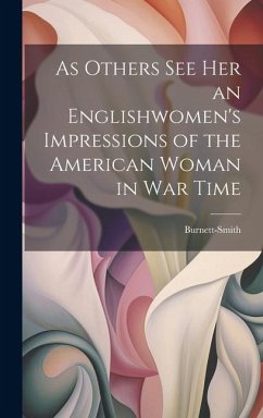 As Others See Her an Englishwomen's Impressions of the American Woman in War Time - Burnett-Smith