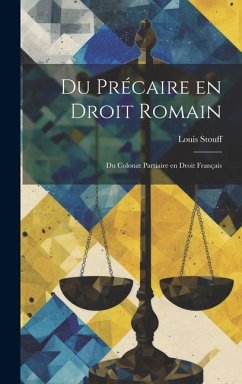 Du Précaire en Droit Romain: Du Colonat Partiaire en Droit Français - Stouff, Louis