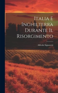 Italia e Inghilterra durante il risorgimento - Signoretti, Alfredo