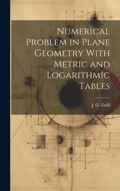 Numerical Problem in Plane Geometry With Metric and Logarithmic Tables - Estill, J. G.