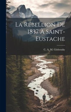 La rébellion de 1837 à Saint-Eustache - Globensky, C. A. M.
