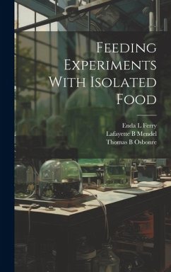 Feeding Experiments With Isolated Food - Osbonre, Thomas B; Mendel, Lafayette B; Ferry, Enda L