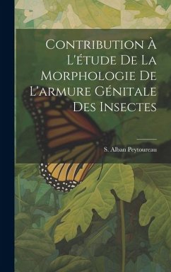 Contribution à L'étude de la Morphologie de L'armure Génitale des Insectes - Peytoureau, S. Alban