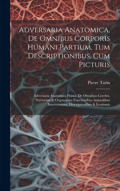 Cover Adversaria Anatomica, De Omnibus Corporis Humani Partium, Tum Descriptionibus, Cum Picturis: Adversaria Anatomica Prima, De Omnibus Cerebri, Nervorum