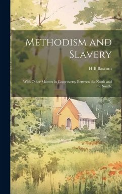 Methodism and Slavery: With Other Matters in Controversy Between the North and the South; - Bascom, Henry Bidleman