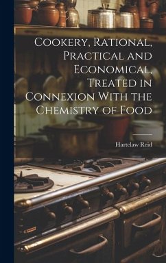 Cookery, Rational, Practical and Economical, Treated in Connexion With the Chemistry of Food - Reid, Hartelaw