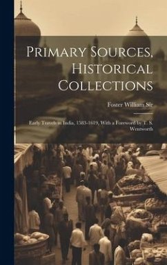 Primary Sources, Historical Collections: Early Travels in India, 1583-1619, With a Foreword by T. S. Wentworth - Foster William