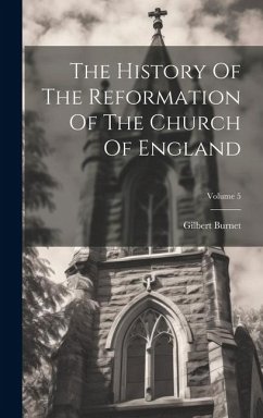 The History Of The Reformation Of The Church Of England; Volume 5 - Burnet, Gilbert