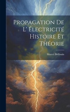 Propagation De L' électricité Histoire Et Théorie - Brillouin, Marcel