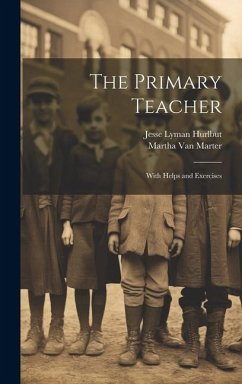 The Primary Teacher: With Helps and Exercises - Hurlbut, Jesse Lyman; Marter, Martha Van
