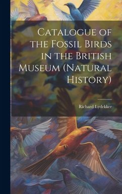 Catalogue of the Fossil Birds in the British Museum (Natural History) - Lydekker, Richard