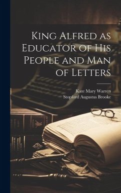 King Alfred as Educator of his People and Man of Letters - Brooke, Stopford Augustus; Warren, Kate Mary