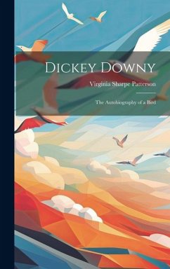 Dickey Downy: The Autobiography of a Bird - Patterson, Virginia Sharpe