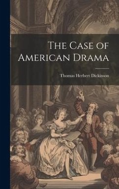 The Case of American Drama - Dickinson, Thomas Herbert