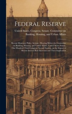 Federal Reserve: Recent Monetary Policy Actions: Hearing Before the Committee on Banking, Housing, and Urban Affairs, United States Sen