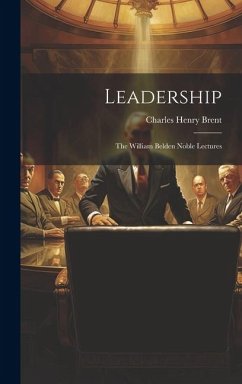 Leadership: The William Belden Noble Lectures - Brent, Charles Henry