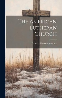 The American Lutheran Church - Schmucker, Samuel Simon