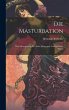 Die Masturbation: Eine Monographie für... - Bild 1