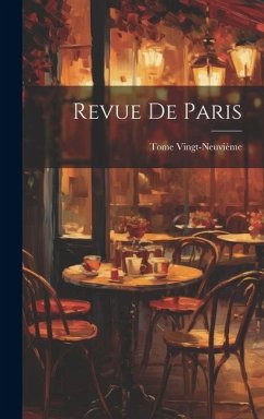 Revue de Paris - Vingt-Neuvième, Tome