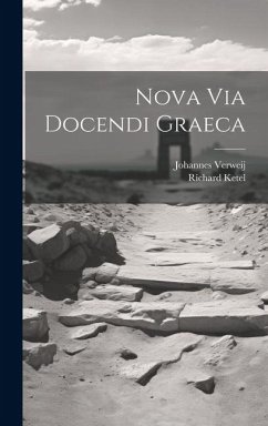 Nova Via Docendi Graeca - Verweij, Johannes; Ketel, Richard