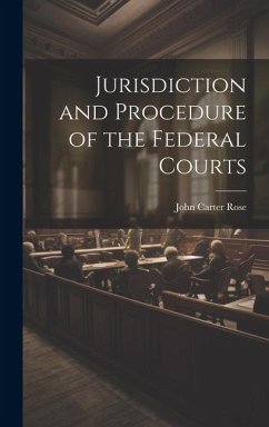 Jurisdiction and Procedure of the Federal Courts - Rose, John Carter