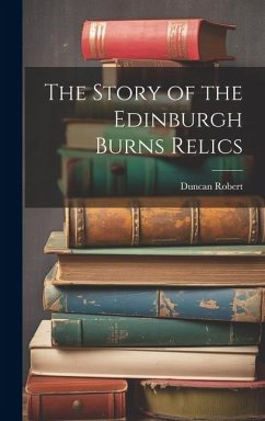 The Story of the Edinburgh Burns Relics - Robert, Duncan