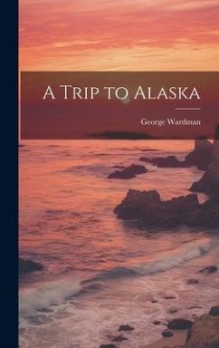 A Trip to Alaska - Wardman, George
