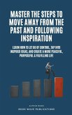 Master The Steps To Move Away From The Past And Following Inspiration