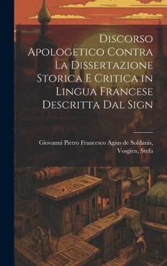 Discorso Apologetico Contra la Dissertazione Storica e Critica in Lingua Francese Descritta dal Sign - Pietro Francesco Agius de Soldanis, V.