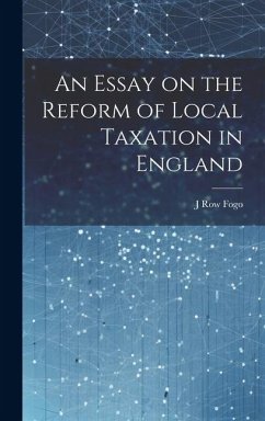 An Essay on the Reform of Local Taxation in England - Fogo, J. Row