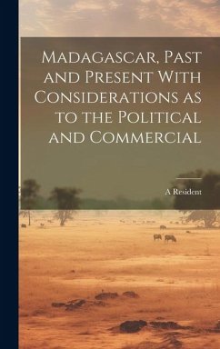 Madagascar, Past and Present With Considerations as to the Political and Commercial - Resident, A.