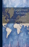 La loi des Nations: Projet D'institution D'une Autorité Internationale, Législative, Administrative