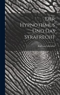 Der Hypnotismus und das Strafrecht - Lilienthal, Karl Von
