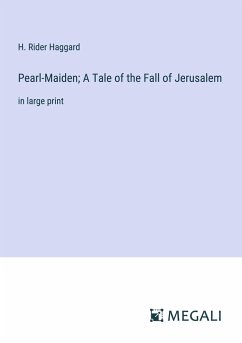 Pearl-Maiden; A Tale of the Fall of Jerusalem - Haggard, H. Rider