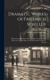 Dramatic Works of Friedrich Schiller: Wallenstein and Wilhelm Tell. Translated in the Original Metre by S.T. Coleridge, J. Churchill and Sir Theodore