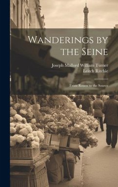 Wanderings by the Seine: From Rouen to the Source - Ritchie, Leitch; Turner, Joseph Mallord William