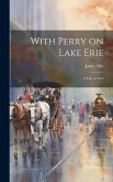 With Perry on Lake Erie: A Tale of 1812