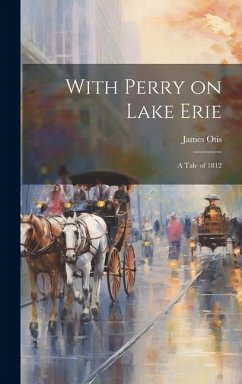 With Perry on Lake Erie: A Tale of 1812 - Otis, James