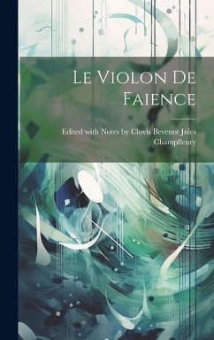 Le Violon de Faience - Champfleury, Edited With Notes Clo
