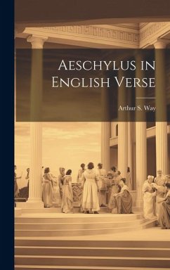 Aeschylus in English Verse - Way, Arthur S.